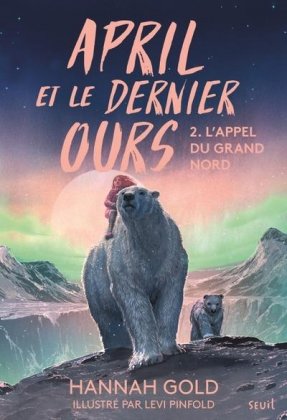 April et le dernier ours - T. 2 : L'appel du Grand Nord